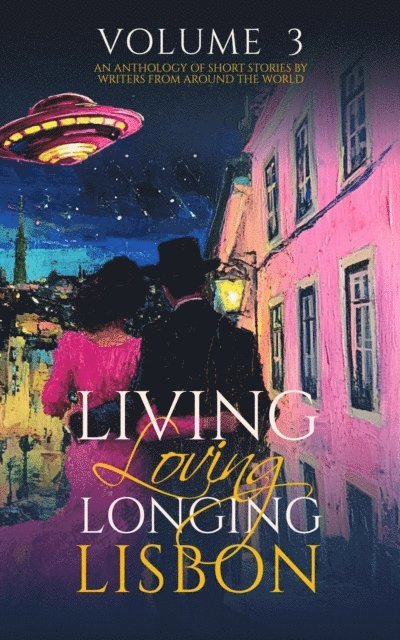 Susanna Carlson, Sona Schmidt-Harris, Michele Farinet, Jan Lee, Inna Novikova, Daniel van der Klei, Cristovao Correia, P.J. Town, Nadia Lym, Jen Nafziger, Marina Pacheco - Living, Loving, Longing Lisbon, E-bok