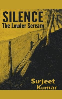 Surjeet Kumar - Silence The Louder Scream, Häftad