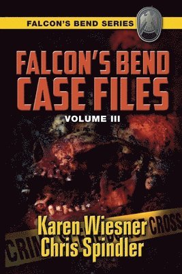 Karen Wiesner, Chris Spindler - Falcon's Bend Case Files, Volume III, Häftad