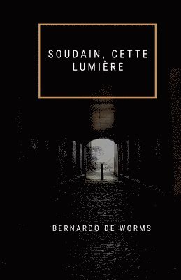 Bernardo de Worms - Soudain, Cette Lumière, Häftad. Tillgänglighet: Lägg i varukorg