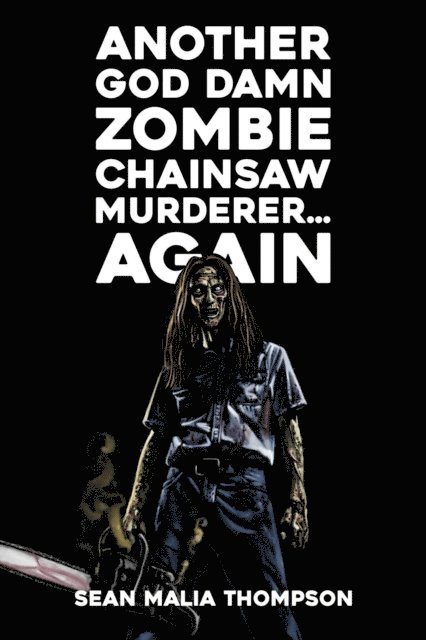 Sean Malia Thompson - Another God Damn Zombie Chainsaw Murderer... Again, E-bok