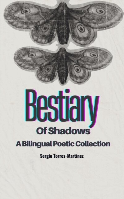 Sergio Torres-Martinez - Bestiary of Shadows (Bestiario de sombras): A Bilingual poetic collection, E-bok