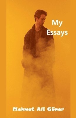 Mehmet Alİ Güner - My Essays, Häftad. Tillgänglighet: Lägg i varukorg