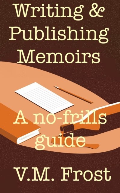 V.M. Frost - Writing & Publishing Memoirs - A no-frills guide, E-bok. Tillgänglighet: Lägg i varukorg
