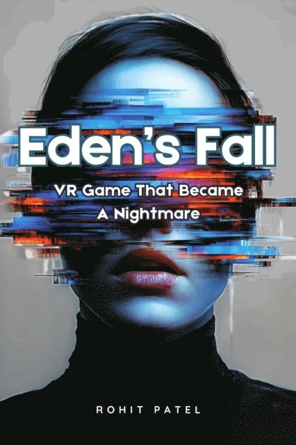 Rohit Patel - Eden's Fall: VR Game That Became A Nightmare, E-bok