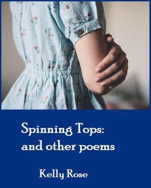Kelly Rose - Spinning Tops: and other poems, E-bok