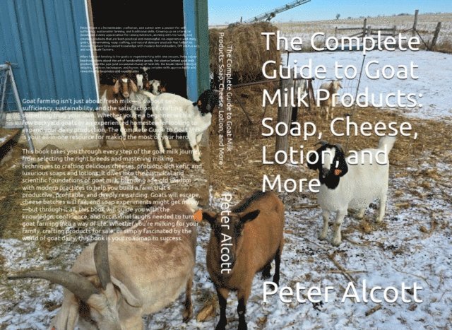 Peter Alcott - Complete Guide to Goat Milk Products: Soap, Cheese, Lotion, and More, E-bok