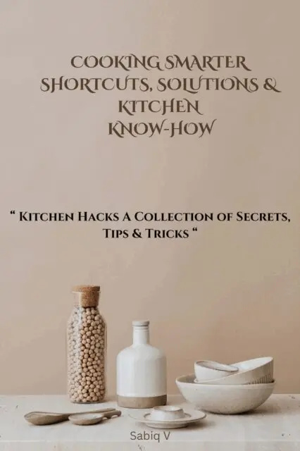 Sabiq V - Cooking Smarter Shortcuts, Solutions & Kitchen Know-How/Kitchen Hacks A Collection of Secrets, Tips & Tricks, E-bok. Tillgänglighet: Lägg i varukorg