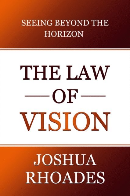 Joshua Rhoades - Law Of Vision Seeing Beyond The Horizon, E-bok