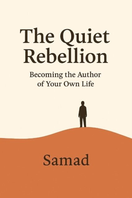SAMAD - Quiet Rebellion: Becoming the Author of Your Own Life, E-bok