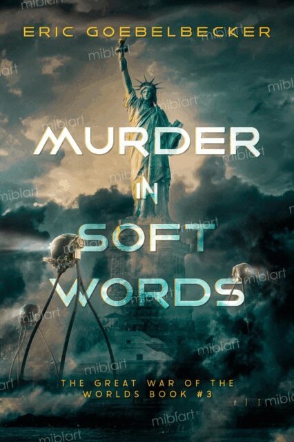 Eric Goebelbecker - Murder in Soft Words: A Sequel to War of the Worlds, E-bok