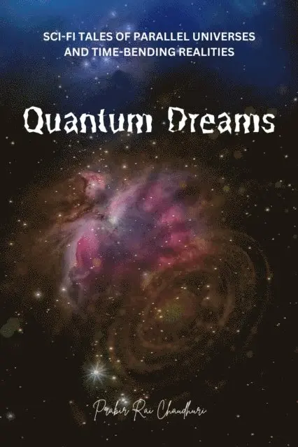 Prabir Rai Chaudhuri - Quantum Dreams: Sci-Fi Tales of Parallel Universes and Time-Bending Realities, E-bok. Tillgänglighet: Lägg i varukorg