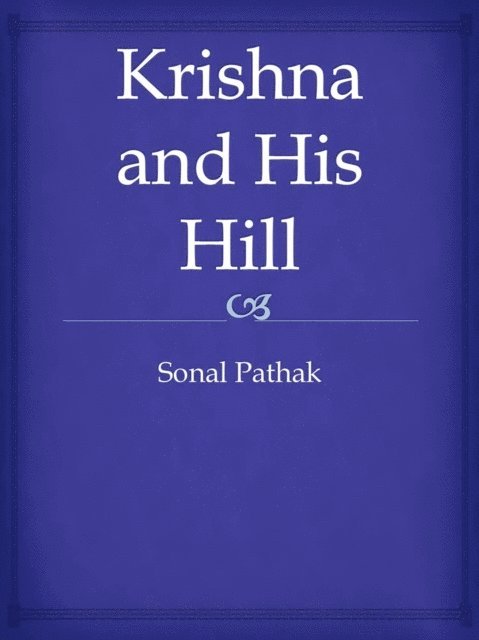 Sonal Pathak - Krishna and His Hill, E-bok