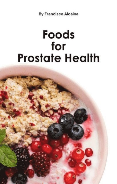 Francisco Alcaina - Foods for Prostate Health, E-bok