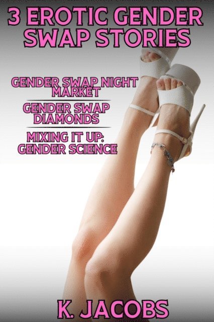 K. Jacobs - 3 Erotic Gender Swap Stories, E-bok