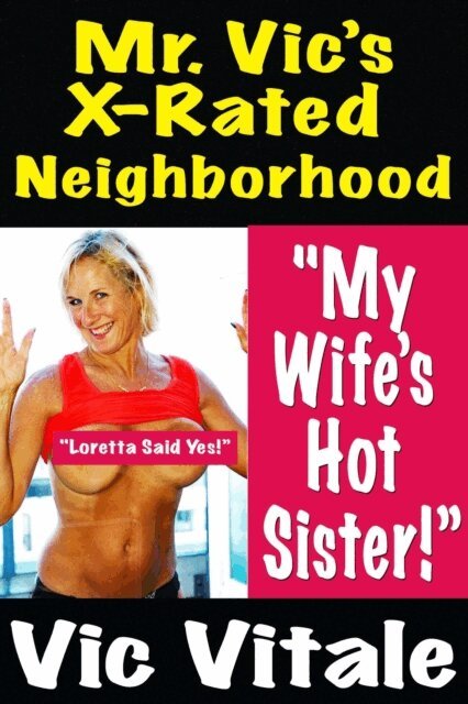 VIC VITALE - Mr. Vic's X-Rated Neighborhood  &quote;My Wife's Hot Sister!&quote;, E-bok