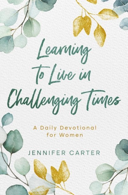 Jennifer Carter - Learning to Live in Challenging Times A Daily Devotional for Women, E-bok