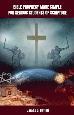 James Battell - Bible Prophecy Made Simple For Serious Students of Scripture, Häftad. Tillgänglighet: Lägg i varukorg