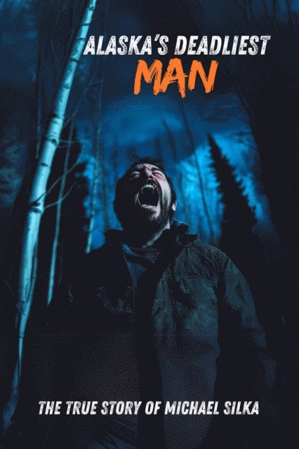 Amy Chase - Alaska's Deadliest Man : The True Story of Michael Silka, E-bok