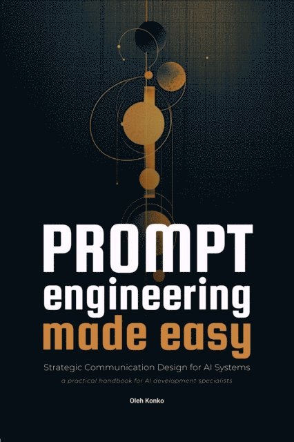 Oleh Konko - Prompt Engineering Made Easy, E-bok