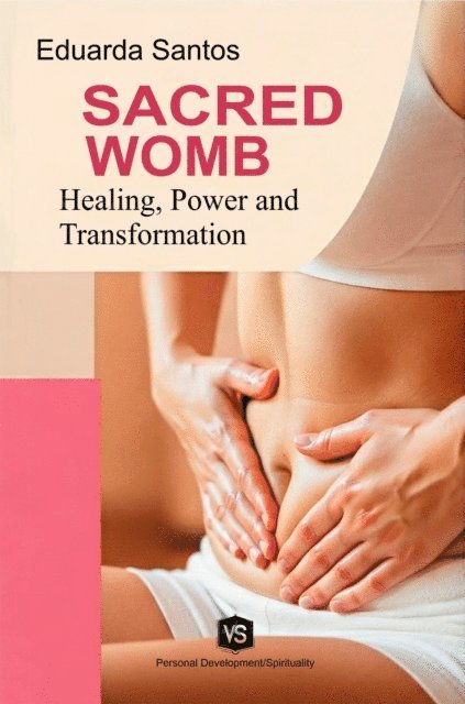 Eduarda Santos - Sacred Womb: Healing, Power, and Transformation, E-bok