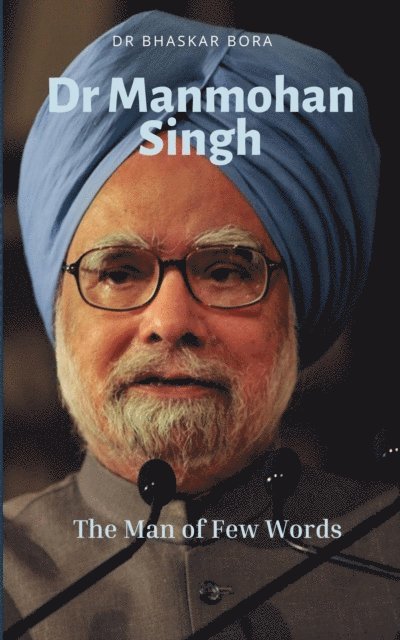 Dr Bhaskar Bora - Dr Manmohan Singh: The Man of Few Words, E-bok. Tillgänglighet: Lägg i varukorg