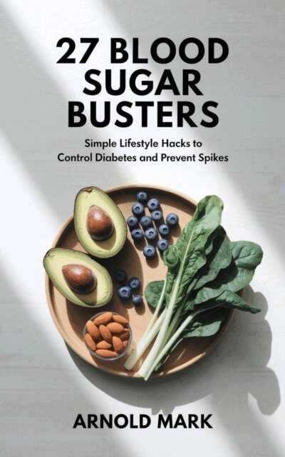 Arnold Mark - 27 Blood Sugar Busters: Simple Lifestyle Hacks to Control Diabetes and Prevent Spikes, E-bok. Tillgänglighet: Lägg i varukorg