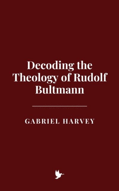 Gabriel Harvey - Decoding the Theology of Rudolf Bultmann, E-bok