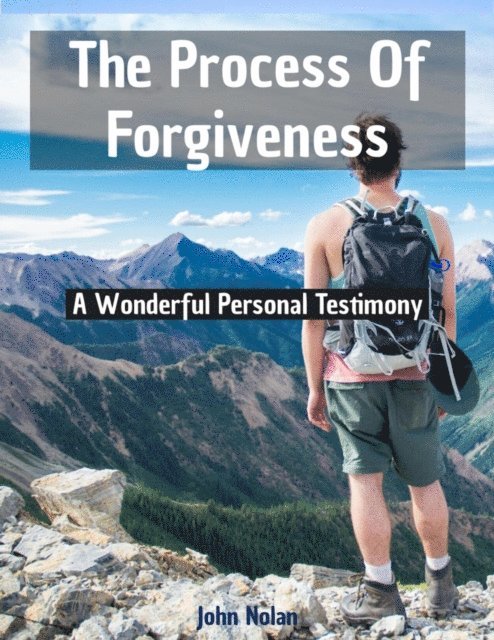 John Nolan - Process Of Forgiveness (A Wonderful Personal Testimony), E-bok