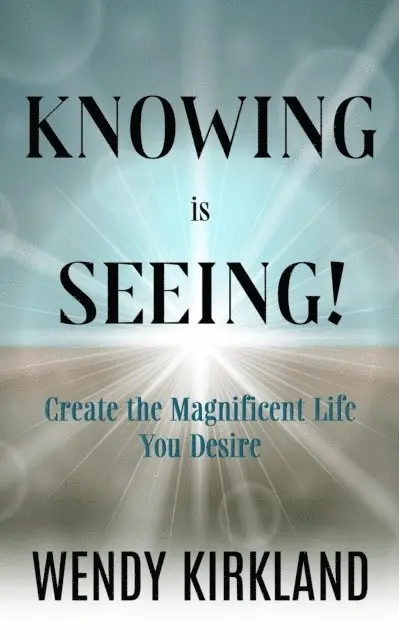 Wendy Kirkland - Knowing is Seeing!: Create the Magnificent Life You Desire, E-bok. Tillgänglighet: Lägg i varukorg