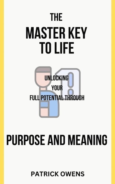 patrick owens - Master Key to Life: Unlocking Your Full Potential Through Purpose and Meaning, E-bok. Tillgänglighet: Lägg i varukorg