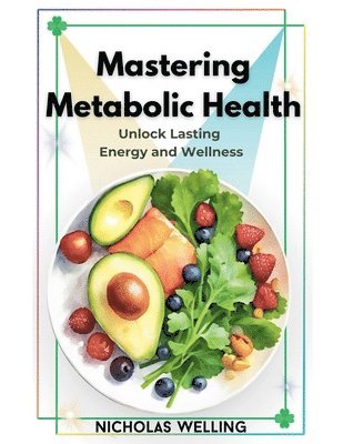Nicholas Welling - Mastering Metabolic Health, Häftad. Tillgänglighet: Lägg i varukorg