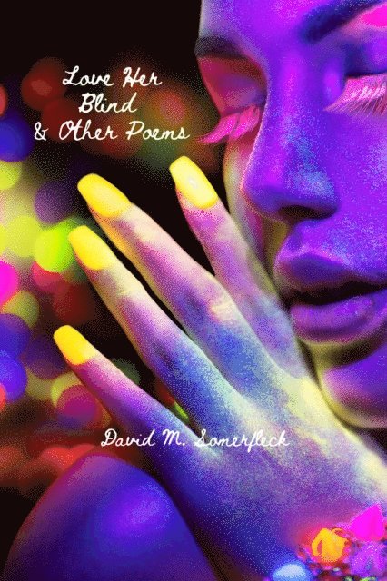 David Somerfleck - Love Her Blind and Other Poems, E-bok