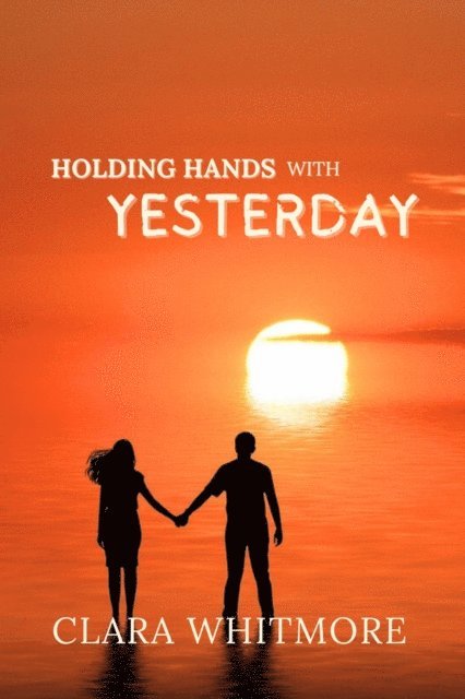 Clara Whitmore - Holding Hands With Yesterday, E-bok