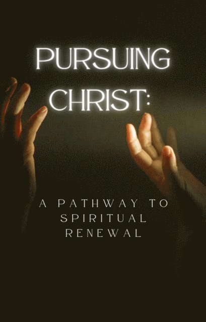 F.G. Cardin - Pursuing Christ A Pathway to Spiritual Renewal, E-bok