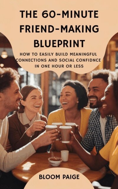 Bloom Paige - 60-Minute Friend-Making Blueprint: How to Easily Build Meaningful Connections and Social Confidence in One Hour or Less, E-bok. Tillgänglighet: Lägg i varukorg