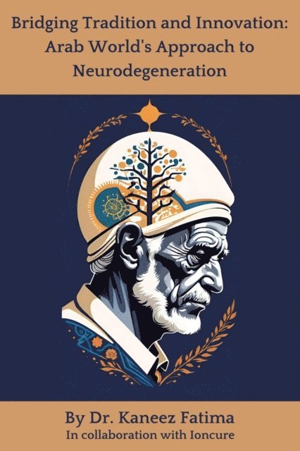 Kaneez Fatima - Bridging Tradition and Innovation: Arab World's Approach to Neurodegeneration, E-bok. Tillgänglighet: Lägg i varukorg