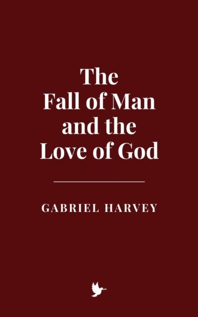 Gabriel Harvey - Fall of Man and the Love of God, E-bok