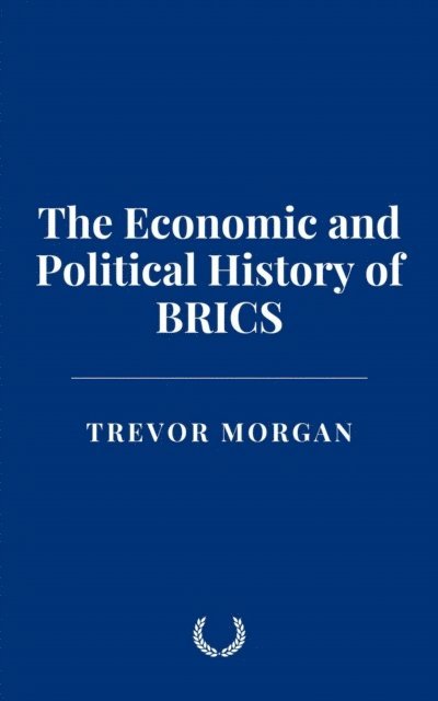 Trevor Morgan - Economic and Political History of BRICS, E-bok