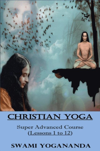 Swami Yogananda - Swami Yogananda's Christian YOGA (Super Advanced Course - Lessons 1 to 12), E-bok