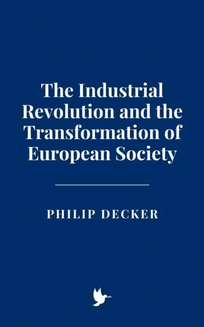 Philip Decker - Industrial Revolution and the Transformation of European Society, E-bok. Tillgänglighet: Lägg i varukorg