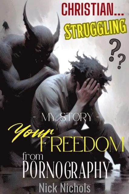 Nick Nichols - Christian? Struggling?  My Story--Your Freedom from Pornography, E-bok. Tillgänglighet: Lägg i varukorg