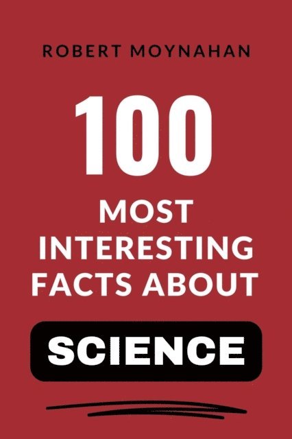 Robert Moynahan - 100 Most Interesting Facts About Science, E-bok. Tillgänglighet: Lägg i varukorg