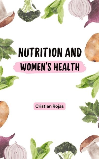 Cristian Rojas - Nutrition and Women's Health, E-bok