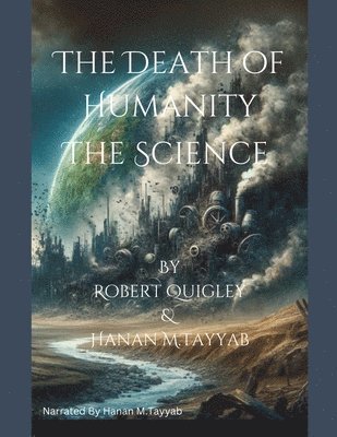 Robert Quigley, Hanan Tayyab - Death of Humanity - The Science, Häftad