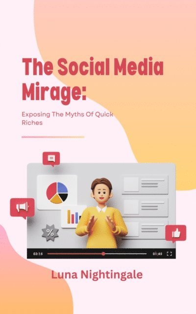 Luna Nightingale - Social Media Mirage: Exposing The Myths Of Quick Riches, E-bok