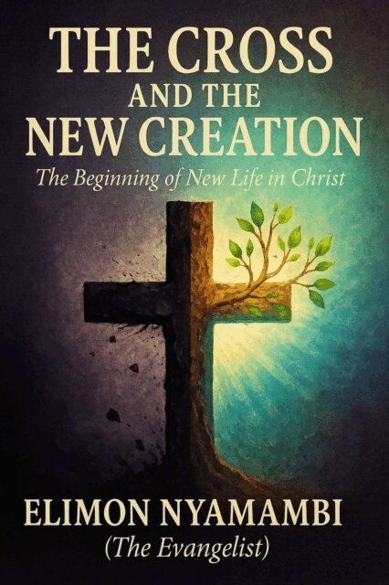Elimon Nyamambi - Cross and the New Creation: The Beginning of New Life in Christ, E-bok