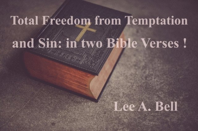 Lee Bell - Total Freedom from Temptation and Sin, in Two Simple Bible Verses, E-bok