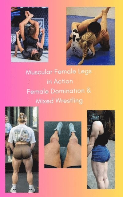 Wanda Lea, Ken Phillips - Muscular Female Legs in Action. Female Domination & Mixed Wrestling., E-bok