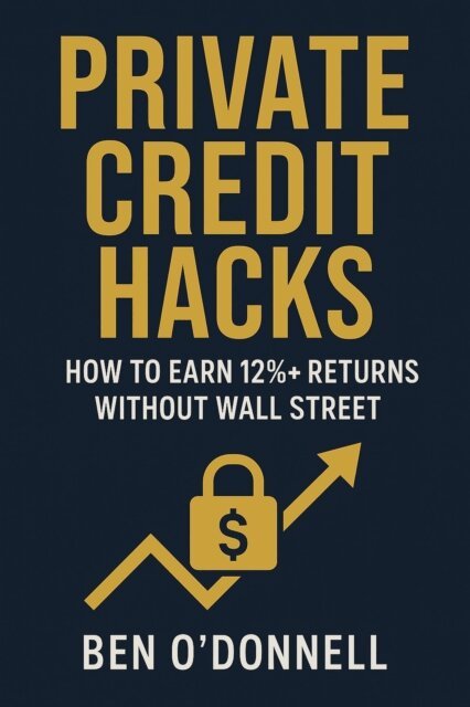 Ben O'Donnell - Private Credit Hacks: How to Earn 12%+ Returns Without Wall Street, E-bok